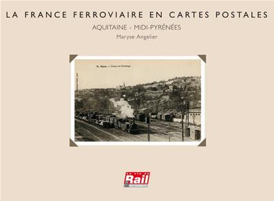 La France ferroviaire en cartes postales. La région Midi-Pyrénées-Aquitaine