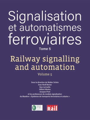 Signalisation et automatismes ferroviaires Tome 5 - Railway signalling and automation Volume 5