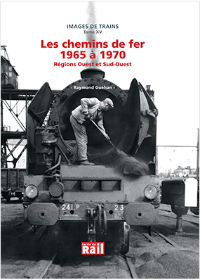 Images de trains. Tome 15. Les chemins de fer de 1965 à 1970. Régions Ouest et Sud-Ouest