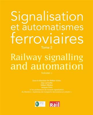 Signalisation et automatismes ferroviaires Tome 2 - Railway signalling and automation Volume 2
