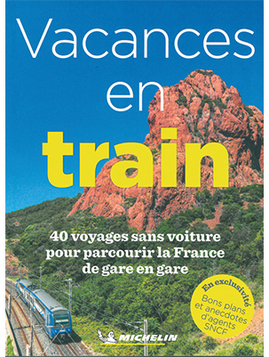 Vacances en train. 40 voyage sans voiture pour parcourir la France de gare en gare