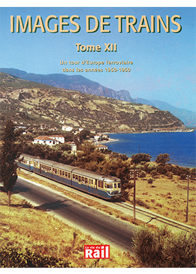 Images de trains. Tome 12. Un tour d'Europe ferroviaire dans les années 50 et 60