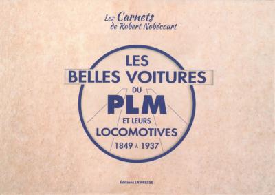 Les plus belles voitures du PLM et leurs locomotives 1846-1937