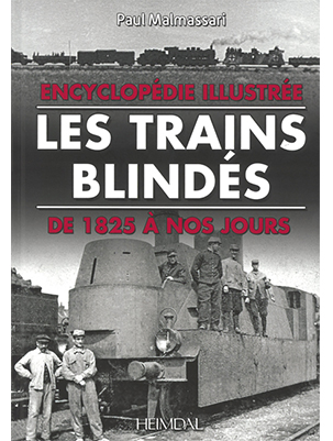 Encyclopédie illustrée des trains blindés de 1825 à 2016