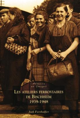 Les ateliers ferroviaires de Bischheim 1939-1948