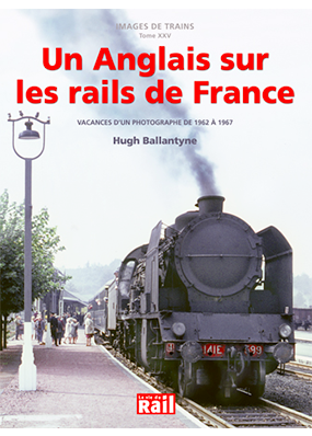 Images de trains. Tome 25. Un Anglais sur les rails de France