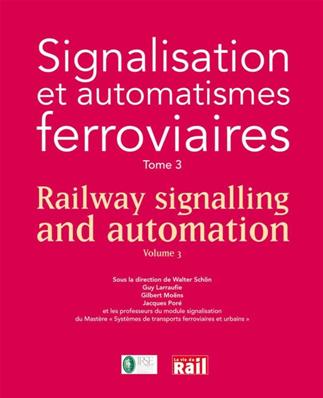 Signalisation et automatismes ferroviaires Tome 3 - Railway signalling and automation Volume 3