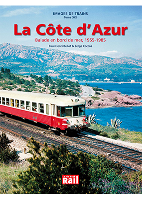 Images de trains. Tome 19. La côte d'azur. Ballade en bord de mer. 1955-1985