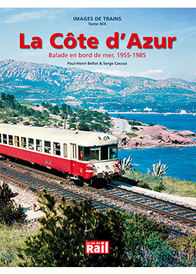 Images de trains. Tome 19. La côte d'azur. Ballade en bord de mer. 1955-1985