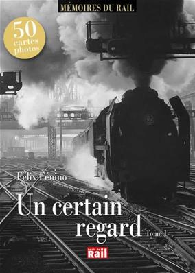 Un certain regard. Tome 1  (Mémoire du rail)