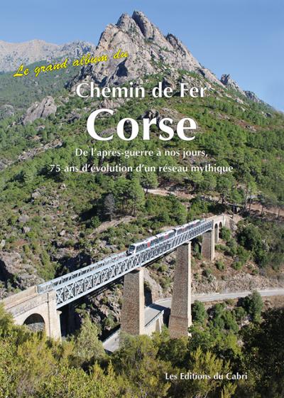 Le grand album du Chemin de Fer Corse - 75 ans d’évolution d’un réseau mythique