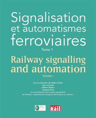 Signalisation et automatismes ferroviaires Tome 1 - Railway signalling and automation Volume 1