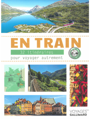 En train - 32 itinéraires pour voyager autrement en Europe