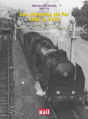 Images de trains. Tome 17. Les chemins de fer dans les années 1965 à 1970