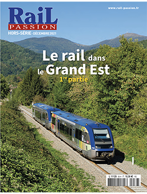 Hors-Série Rail Passion N°39 - Le rail dans le Grand Est. 1re partie