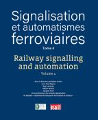 Signalisation et automatismes ferroviaires Tome 4 - Railway signalling and automation Volume 4