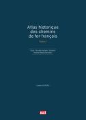 Atlas historique des chemins de fer français. Tome 1