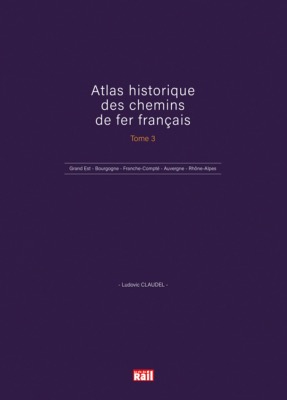 Atlas historique des chemins de fer français. Tome 3