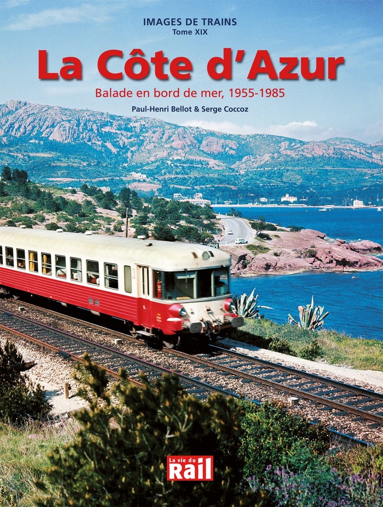 Images de trains. Tome 19. La côte d'azur. Ballade en bord de mer. 1955-1985