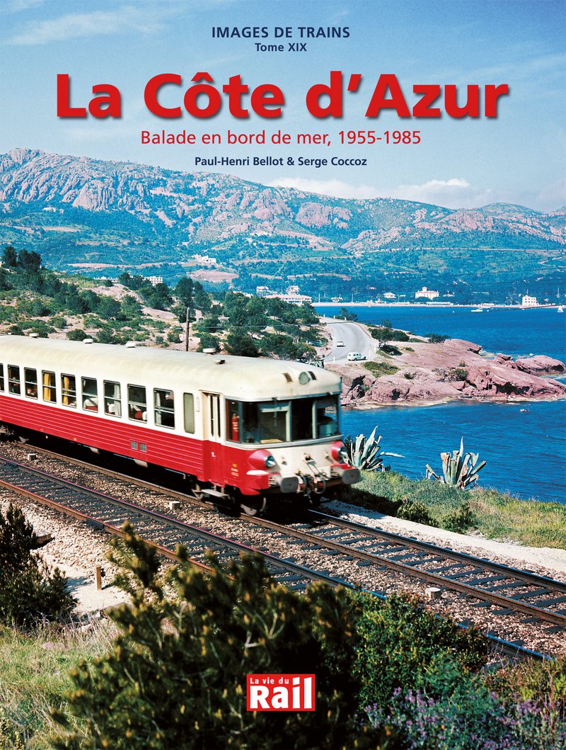 Images de trains. Tome 19. La côte d'azur. Ballade en bord de mer. 1955-1985