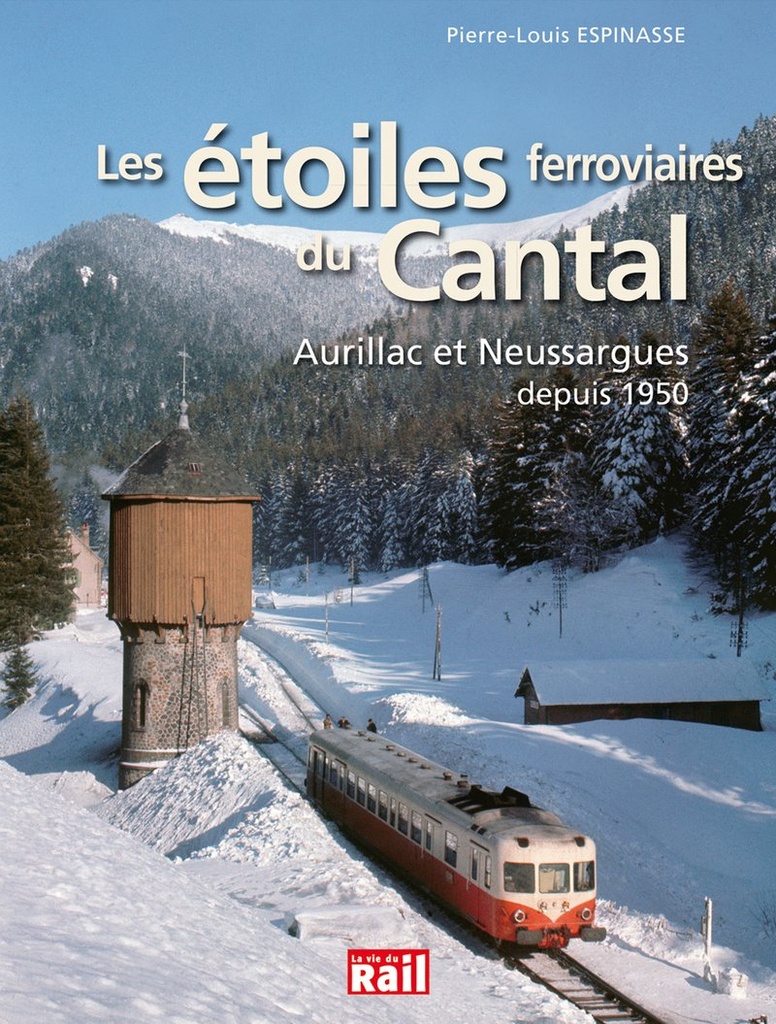 Les étoiles ferroviaires du Cantal. Aurillac et Neussargues depuis 1950