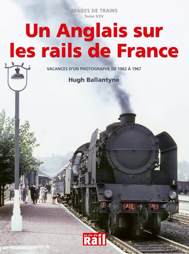 Images de trains. Tome 25. Un Anglais sur les rails de France