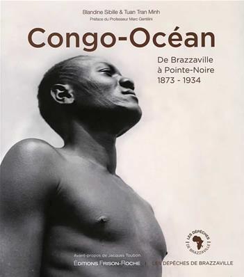 CONGO-OCEAN DE BRAZZAVILLE A POINTE-NOIRE 1873-1934