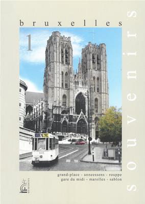 Bruxelles, Souvenirs de nos rues et de nos trams - Tome 1