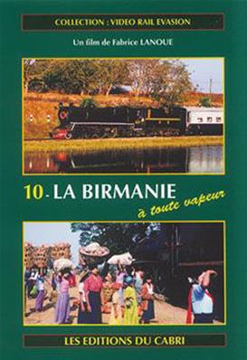 VIDEO RAIL EVASION N?10 La Birmanie ? toute vapeur