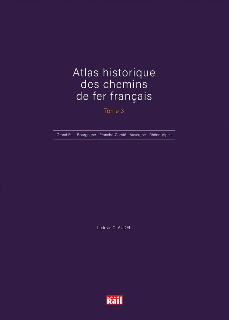 Atlas historique des chemins de fer français. Tome 3