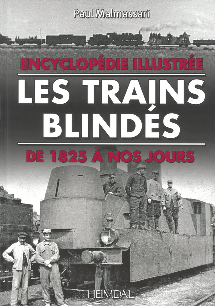 Encyclopédie illustrée des trains blindés de 1825 à 2016