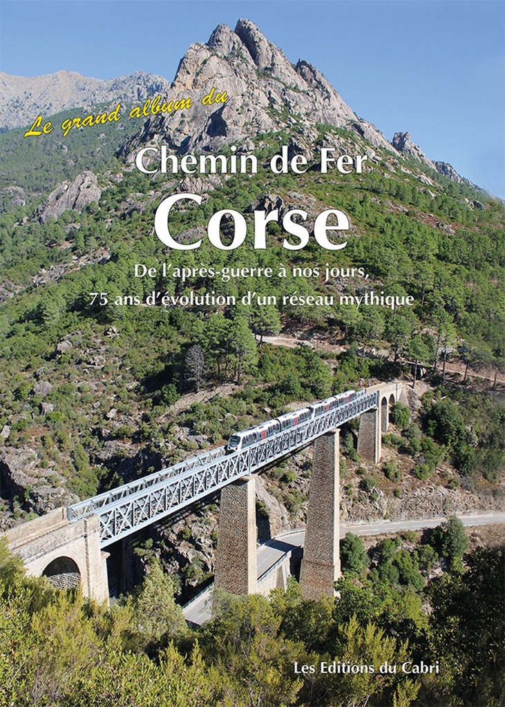 Le grand album du Chemin de Fer Corse - 75 ans d'évolution d'un réseau mythique