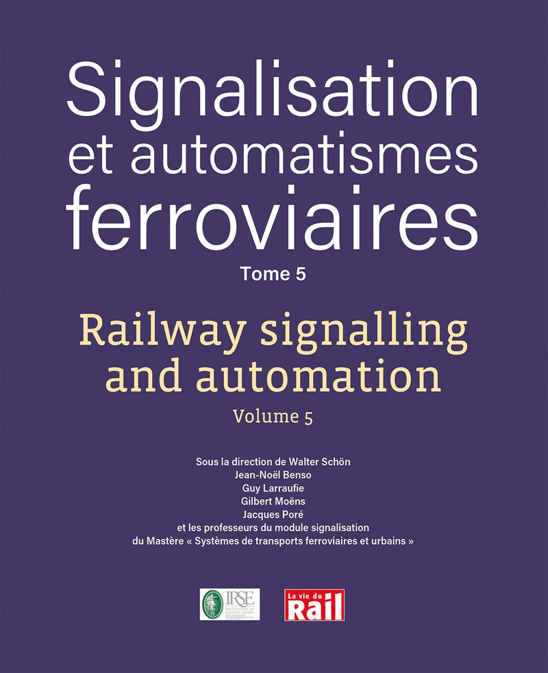 Signalisation et automatismes ferroviaires Tome 5 - Railway signalling and automation Volume 5