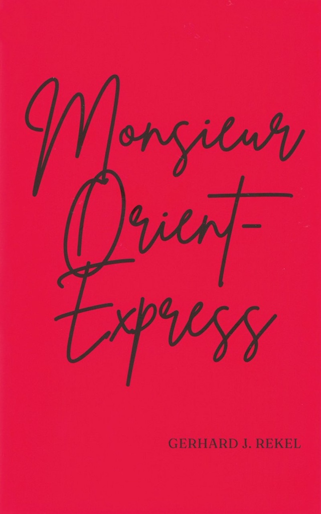 'Monsieur Orient-Express' Gerhard J. Rekel