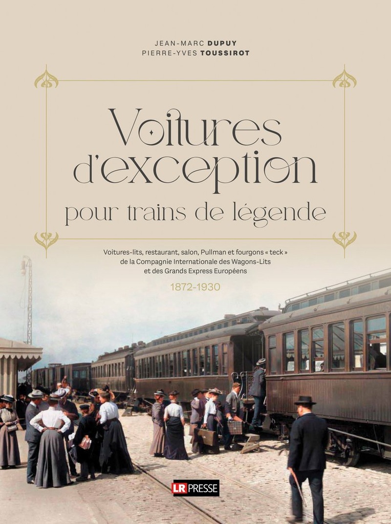 Voitures d'exception : Toutes les voitures et fourgons de la CIWL 1872-1930