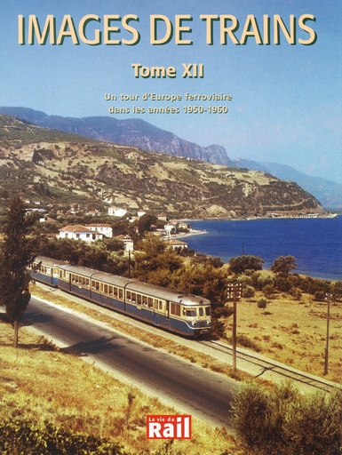 [110172] Images de trains. Tome 12. Un tour d'Europe ferroviaire dans les années 50 et 60