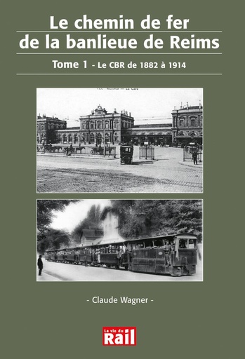 [110183] Le chemin de fer de la banlieue de Reims. Tome 1. Le CBR de 1882 à 1914