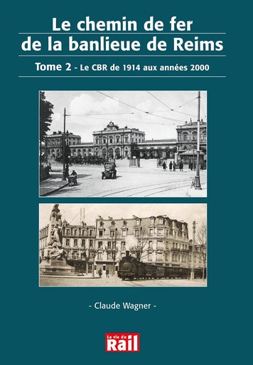 [110184] Le chemin de fer de la banlieue de Reims. Tome 2. Le CBR de 1914 aux années 2000