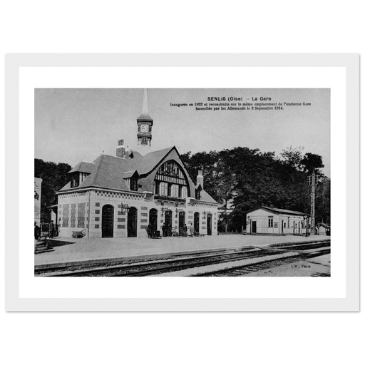 Senlis - Inauguree et reconstruite sur le meme emplacement de l ancienne gare incendiee par les Allemands le 2 Septembre 1914