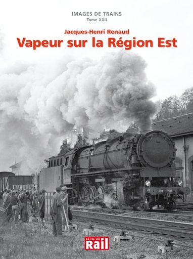 [110264] Images de trains. Tome 22. Vapeur sur la région Est
