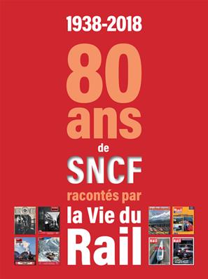 [110378] 1938-2018. 80 ans de SNCF racontés par La Vie du Rail