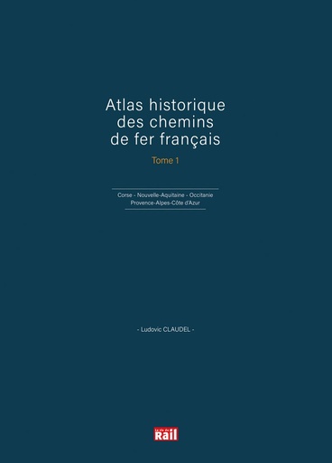 [110403] Atlas historique des chemins de fer français. Tome 1