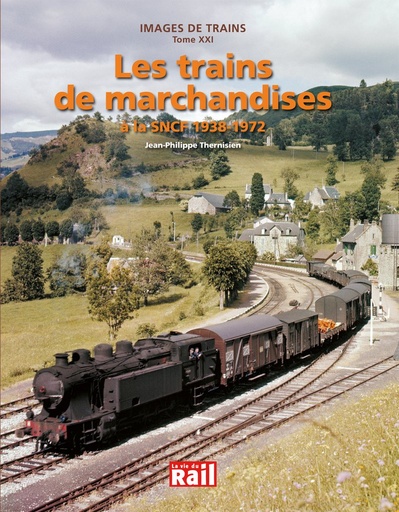 [110257] Images de trains. Tome 21 Les trains de marchandises à la SNCF 1938-1972
